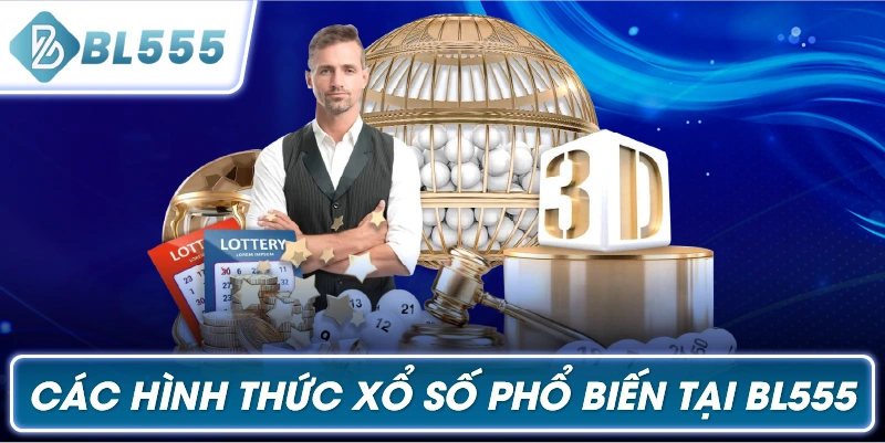Các Hình Thức Xổ Số Phổ Biến Tại BL555