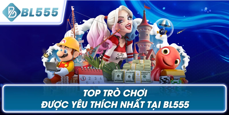 Top trò chơi được yêu thích nhất tại BL555