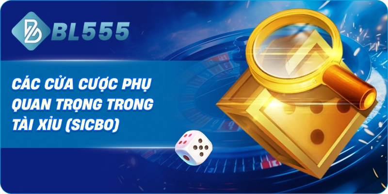 Các Cửa Cược Phụ Quan Trọng Trong Tài Xỉu (Sicbo)